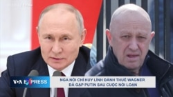 Nga nói chỉ huy lính đánh thuê Wagner đã gặp Putin sau cuộc nổi loạn Nga nói chỉ huy lính đánh thuê Wagner đã gặp Putin sau cuộc nổi loạn