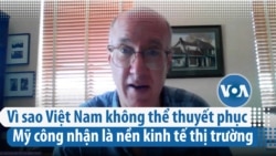 Vì sao Việt Nam thất bại trong việc thuyết phục Mỹ công nhận kinh tế thị trường Vì sao Việt Nam thất bại trong việc thuyết phục Mỹ công nhận kinh tế thị trường