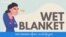 Wet Blanket 