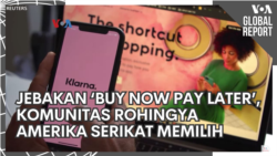VOA Global Report: Jebakan "Beli Sekarang Bayar Nanti" dan Komunitas Rohingya Amerika Memilih VOA Global Report: Jebakan "Beli Sekarang Bayar Nanti" dan Komunitas Rohingya Amerika Memilih
