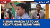 Laporan VOA untuk BTV: Ribuan Warga AS Tolak Kedatangan Netanyahu di Washington, DC 