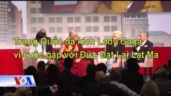 TQ đả kích Lady Gaga vì cuộc gặp với Đức Đạt Lai Lạt Ma TQ đả kích Lady Gaga vì cuộc gặp với Đức Đạt Lai Lạt Ma
