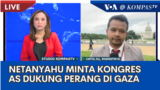 Laporan VOA untuk Kompas TV: Netanyahu Minta Dukungan Kongres AS bagi Perang di Gaza