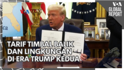 VOA Global Report: Tarif Timbal Balik dan Lingkungan di Era Trump Kedua VOA Global Report: Tarif Timbal Balik dan Lingkungan di Era Trump Kedua